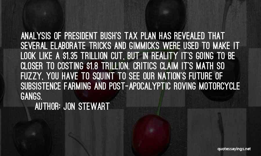 Jon Stewart Quotes: Analysis Of President Bush's Tax Plan Has Revealed That Several Elaborate Tricks And Gimmicks Were Used To Make It Look