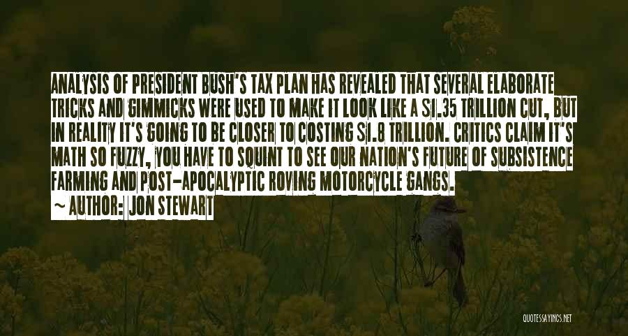 Jon Stewart Quotes: Analysis Of President Bush's Tax Plan Has Revealed That Several Elaborate Tricks And Gimmicks Were Used To Make It Look