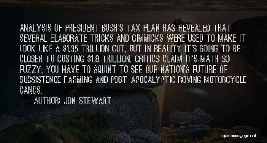 Jon Stewart Quotes: Analysis Of President Bush's Tax Plan Has Revealed That Several Elaborate Tricks And Gimmicks Were Used To Make It Look