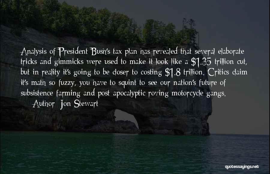 Jon Stewart Quotes: Analysis Of President Bush's Tax Plan Has Revealed That Several Elaborate Tricks And Gimmicks Were Used To Make It Look