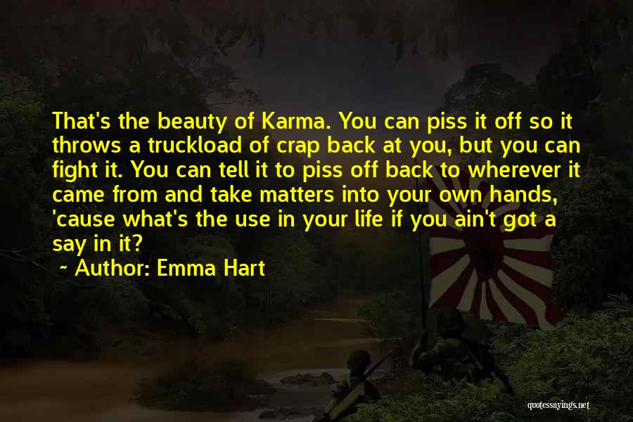 Emma Hart Quotes: That's The Beauty Of Karma. You Can Piss It Off So It Throws A Truckload Of Crap Back At You,