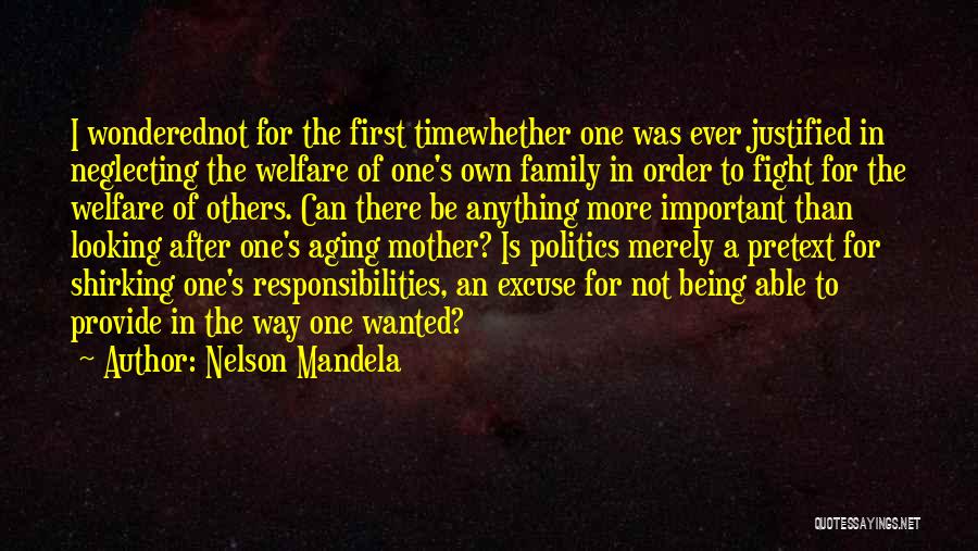 Nelson Mandela Quotes: I Wonderednot For The First Timewhether One Was Ever Justified In Neglecting The Welfare Of One's Own Family In Order