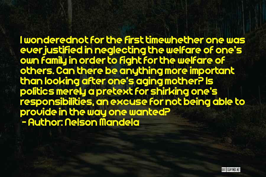 Nelson Mandela Quotes: I Wonderednot For The First Timewhether One Was Ever Justified In Neglecting The Welfare Of One's Own Family In Order