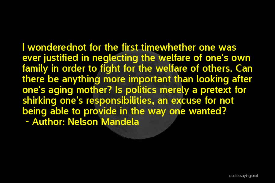 Nelson Mandela Quotes: I Wonderednot For The First Timewhether One Was Ever Justified In Neglecting The Welfare Of One's Own Family In Order