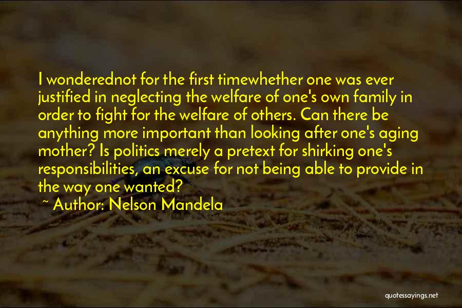 Nelson Mandela Quotes: I Wonderednot For The First Timewhether One Was Ever Justified In Neglecting The Welfare Of One's Own Family In Order