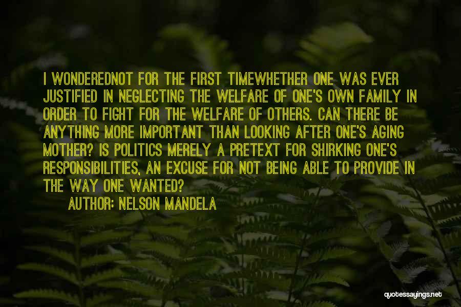 Nelson Mandela Quotes: I Wonderednot For The First Timewhether One Was Ever Justified In Neglecting The Welfare Of One's Own Family In Order