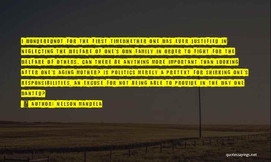 Nelson Mandela Quotes: I Wonderednot For The First Timewhether One Was Ever Justified In Neglecting The Welfare Of One's Own Family In Order