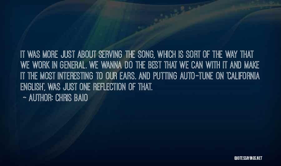 Chris Baio Quotes: It Was More Just About Serving The Song, Which Is Sort Of The Way That We Work In General. We