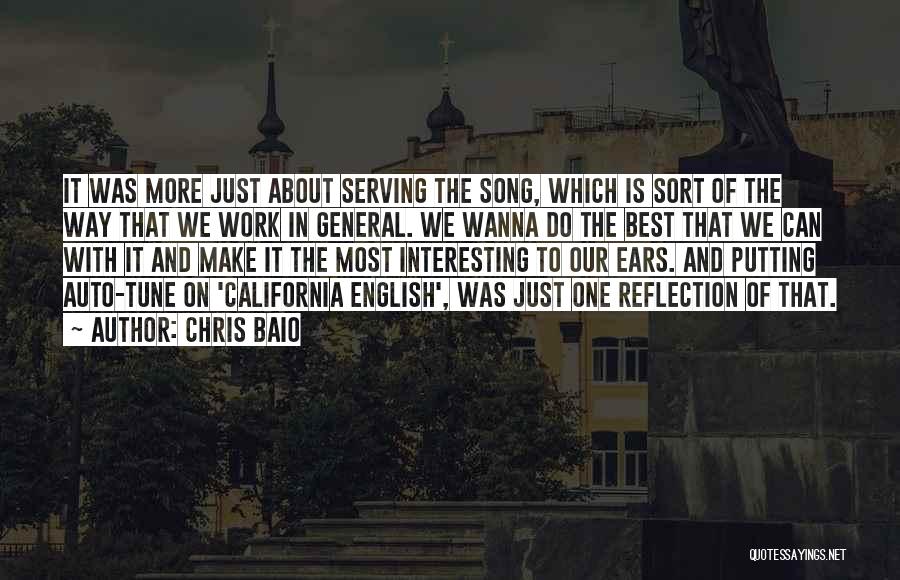 Chris Baio Quotes: It Was More Just About Serving The Song, Which Is Sort Of The Way That We Work In General. We