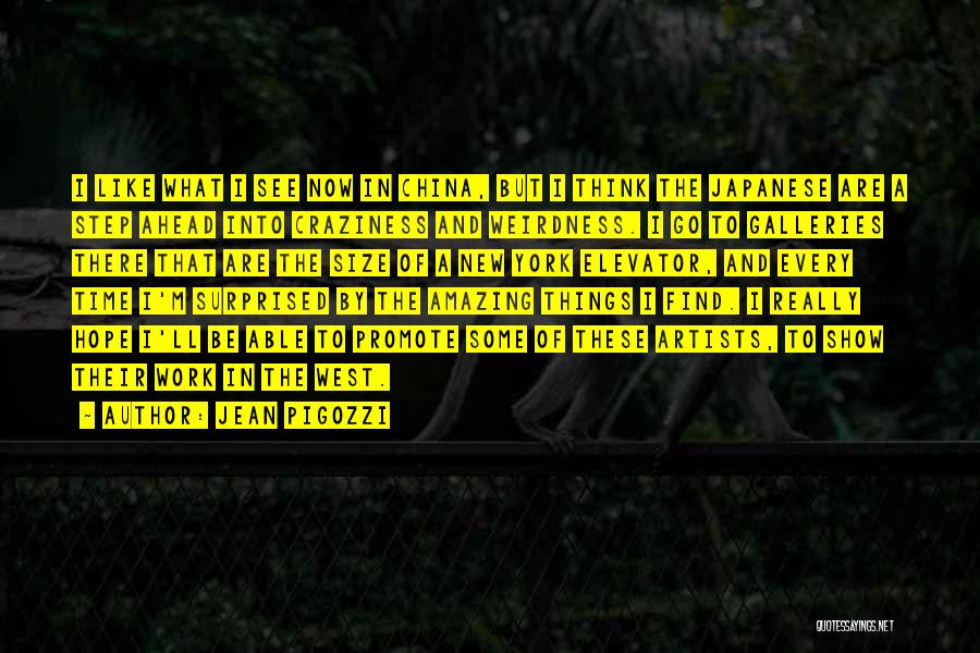 Jean Pigozzi Quotes: I Like What I See Now In China, But I Think The Japanese Are A Step Ahead Into Craziness And