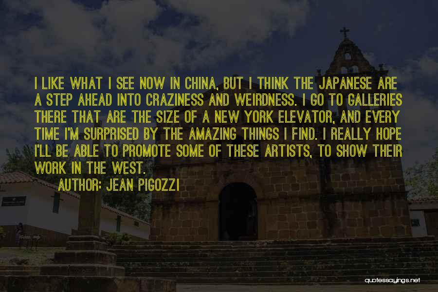 Jean Pigozzi Quotes: I Like What I See Now In China, But I Think The Japanese Are A Step Ahead Into Craziness And