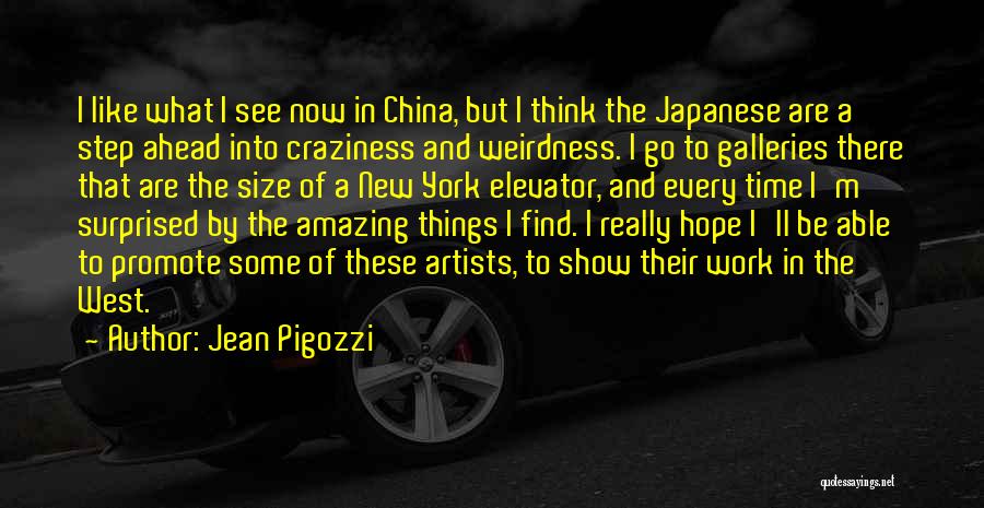 Jean Pigozzi Quotes: I Like What I See Now In China, But I Think The Japanese Are A Step Ahead Into Craziness And