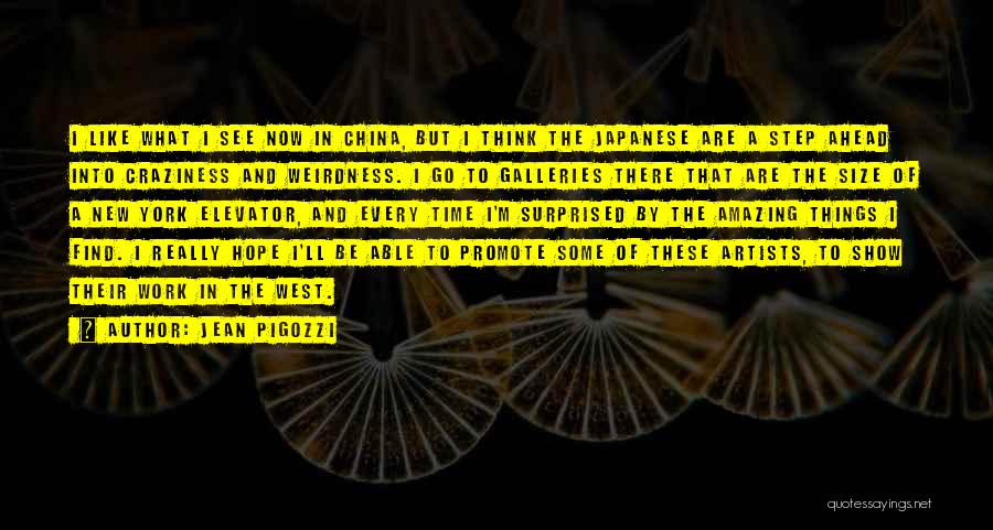 Jean Pigozzi Quotes: I Like What I See Now In China, But I Think The Japanese Are A Step Ahead Into Craziness And