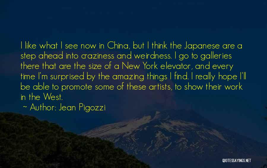 Jean Pigozzi Quotes: I Like What I See Now In China, But I Think The Japanese Are A Step Ahead Into Craziness And