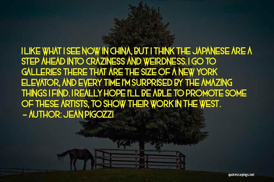 Jean Pigozzi Quotes: I Like What I See Now In China, But I Think The Japanese Are A Step Ahead Into Craziness And