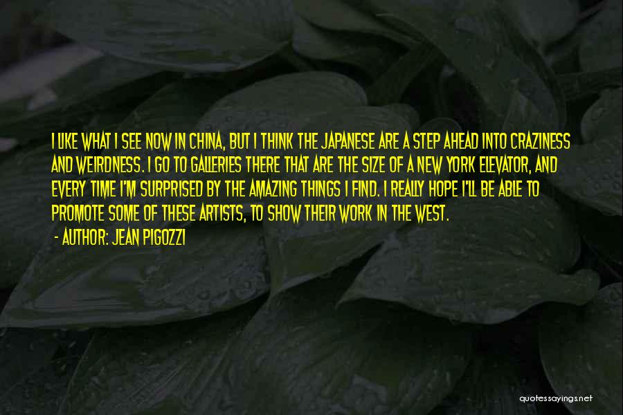 Jean Pigozzi Quotes: I Like What I See Now In China, But I Think The Japanese Are A Step Ahead Into Craziness And
