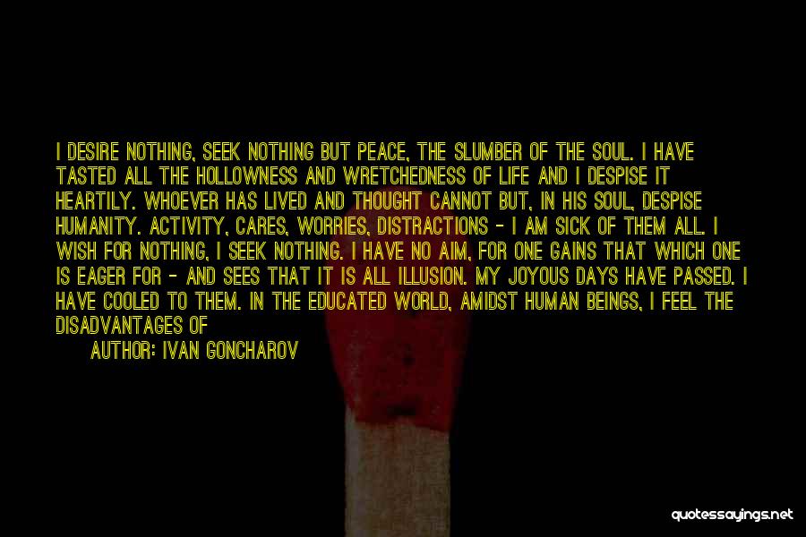 Ivan Goncharov Quotes: I Desire Nothing, Seek Nothing But Peace, The Slumber Of The Soul. I Have Tasted All The Hollowness And Wretchedness