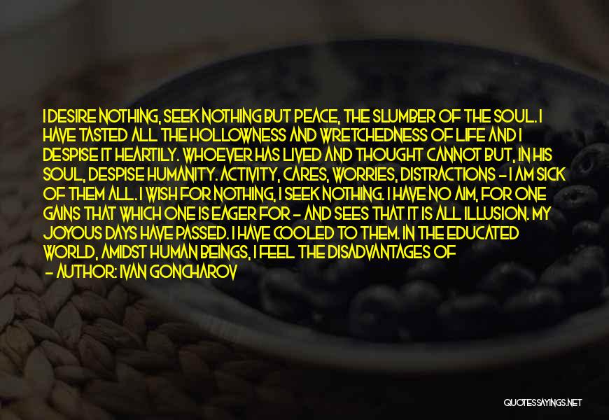 Ivan Goncharov Quotes: I Desire Nothing, Seek Nothing But Peace, The Slumber Of The Soul. I Have Tasted All The Hollowness And Wretchedness