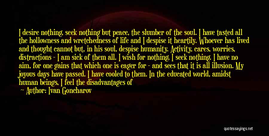 Ivan Goncharov Quotes: I Desire Nothing, Seek Nothing But Peace, The Slumber Of The Soul. I Have Tasted All The Hollowness And Wretchedness