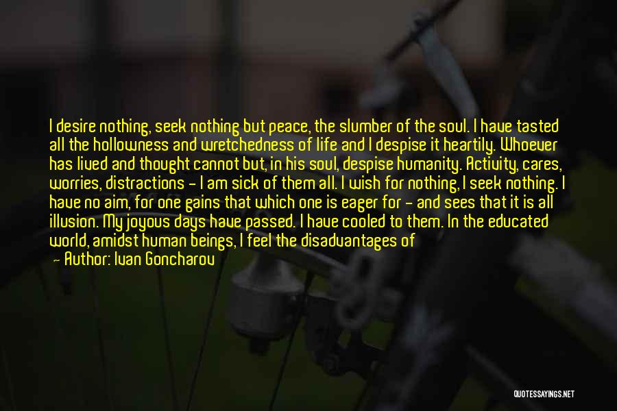 Ivan Goncharov Quotes: I Desire Nothing, Seek Nothing But Peace, The Slumber Of The Soul. I Have Tasted All The Hollowness And Wretchedness