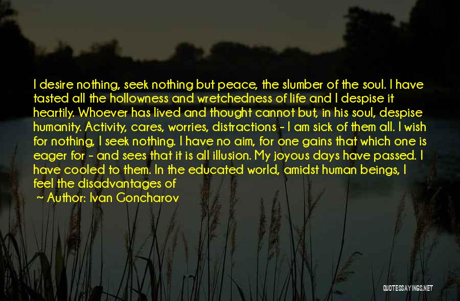 Ivan Goncharov Quotes: I Desire Nothing, Seek Nothing But Peace, The Slumber Of The Soul. I Have Tasted All The Hollowness And Wretchedness