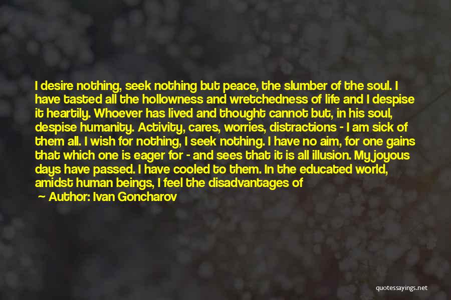 Ivan Goncharov Quotes: I Desire Nothing, Seek Nothing But Peace, The Slumber Of The Soul. I Have Tasted All The Hollowness And Wretchedness