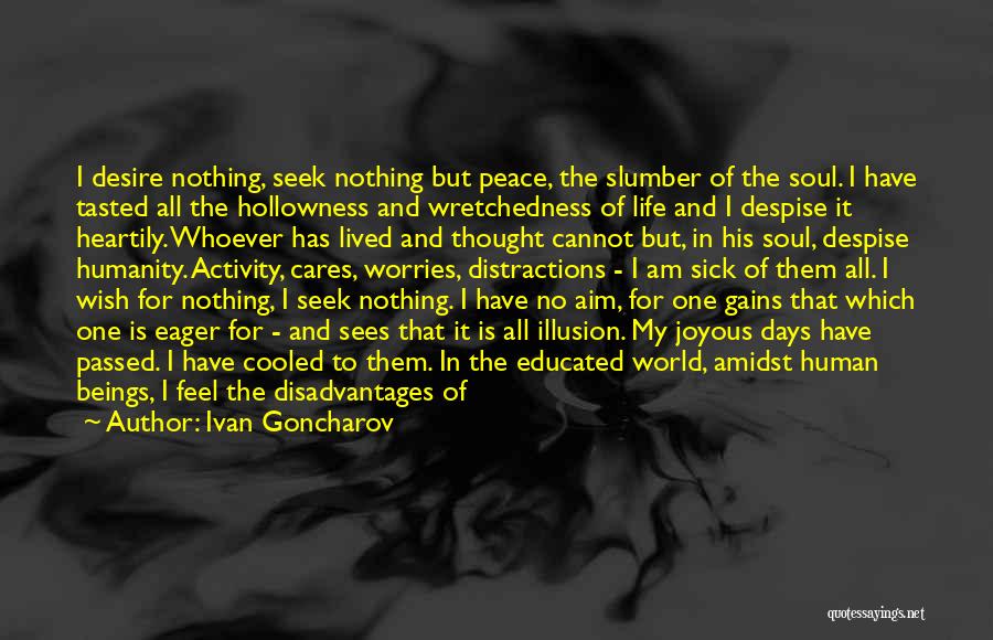 Ivan Goncharov Quotes: I Desire Nothing, Seek Nothing But Peace, The Slumber Of The Soul. I Have Tasted All The Hollowness And Wretchedness