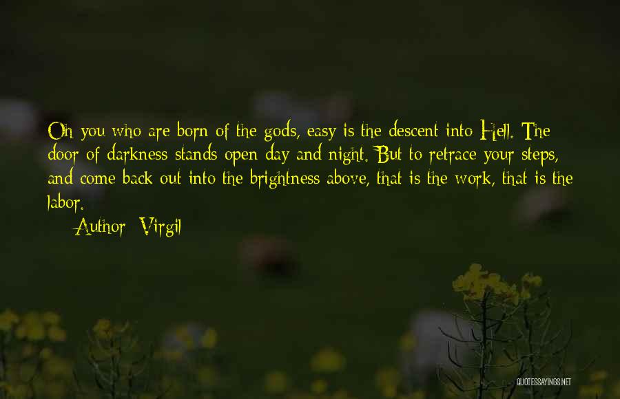 Virgil Quotes: Oh You Who Are Born Of The Gods, Easy Is The Descent Into Hell. The Door Of Darkness Stands Open
