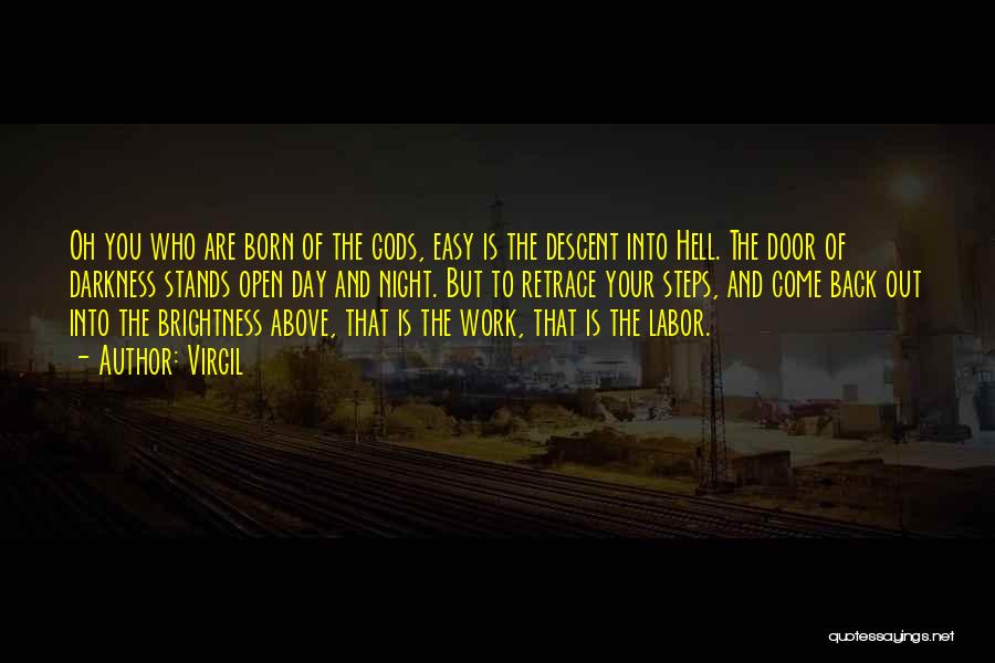 Virgil Quotes: Oh You Who Are Born Of The Gods, Easy Is The Descent Into Hell. The Door Of Darkness Stands Open