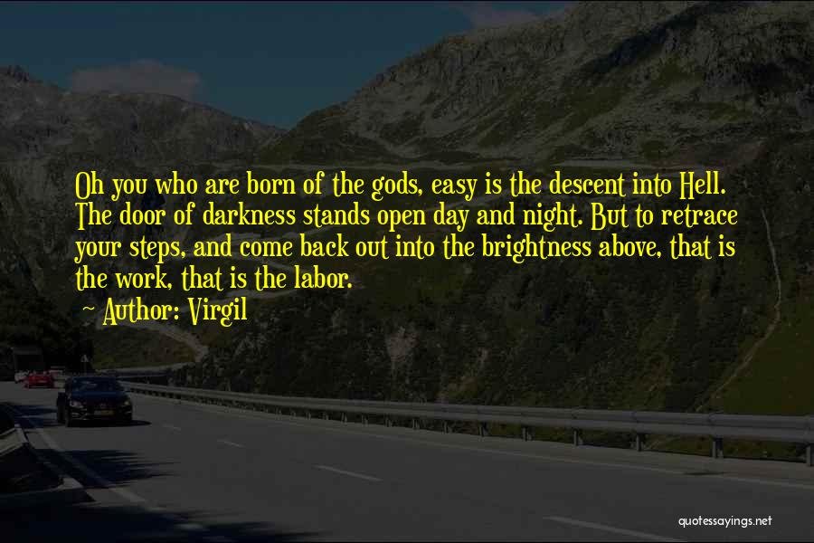 Virgil Quotes: Oh You Who Are Born Of The Gods, Easy Is The Descent Into Hell. The Door Of Darkness Stands Open