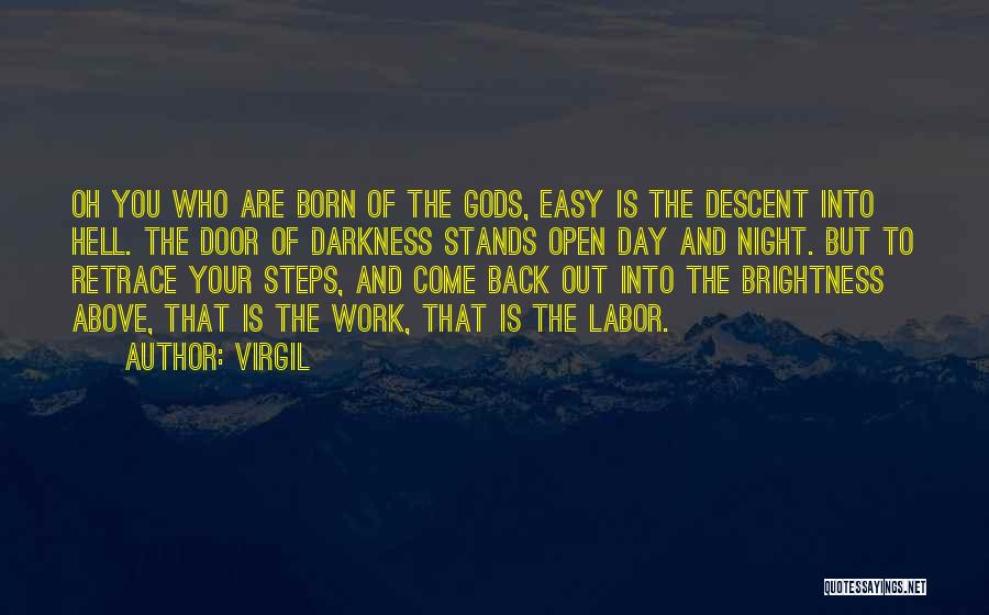 Virgil Quotes: Oh You Who Are Born Of The Gods, Easy Is The Descent Into Hell. The Door Of Darkness Stands Open