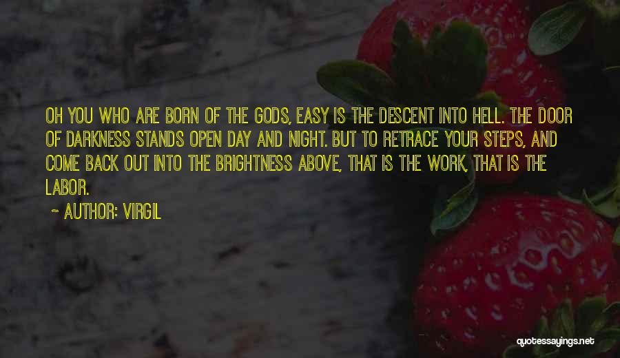 Virgil Quotes: Oh You Who Are Born Of The Gods, Easy Is The Descent Into Hell. The Door Of Darkness Stands Open