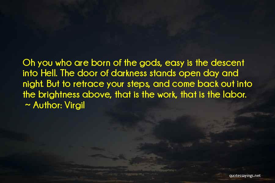 Virgil Quotes: Oh You Who Are Born Of The Gods, Easy Is The Descent Into Hell. The Door Of Darkness Stands Open