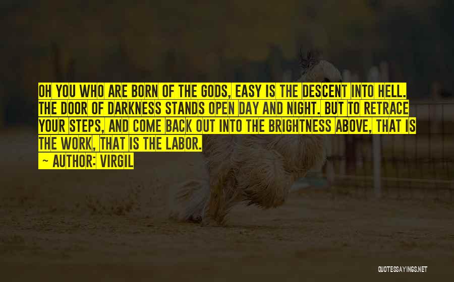 Virgil Quotes: Oh You Who Are Born Of The Gods, Easy Is The Descent Into Hell. The Door Of Darkness Stands Open