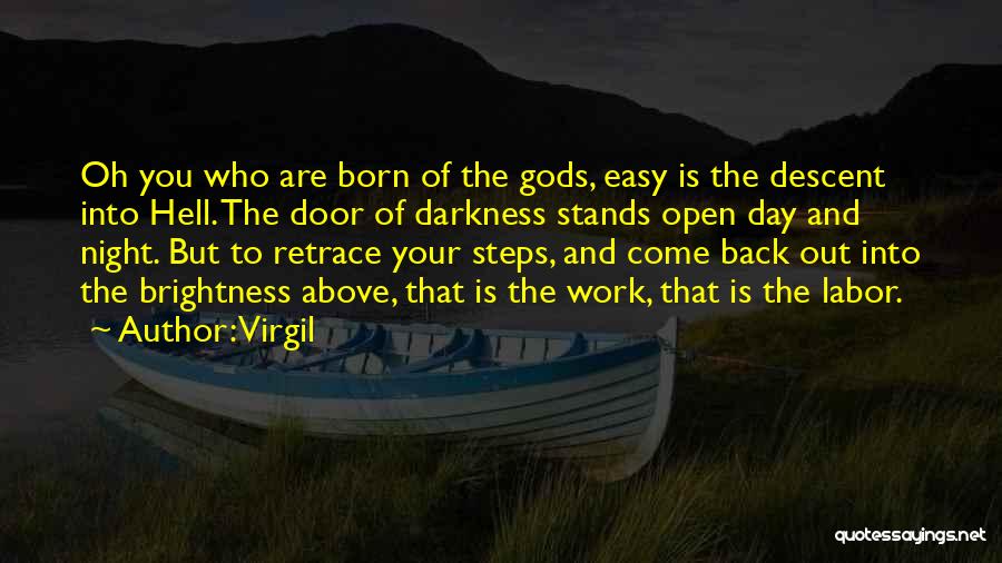 Virgil Quotes: Oh You Who Are Born Of The Gods, Easy Is The Descent Into Hell. The Door Of Darkness Stands Open
