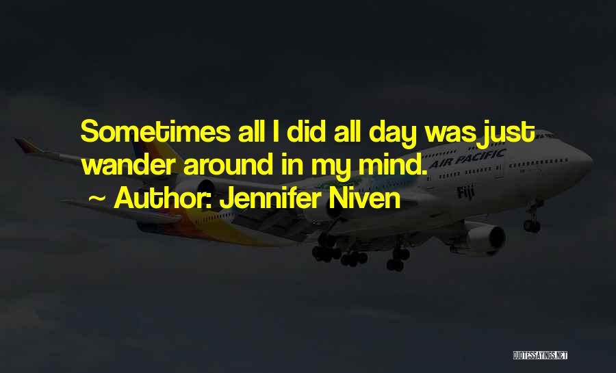 Jennifer Niven Quotes: Sometimes All I Did All Day Was Just Wander Around In My Mind.