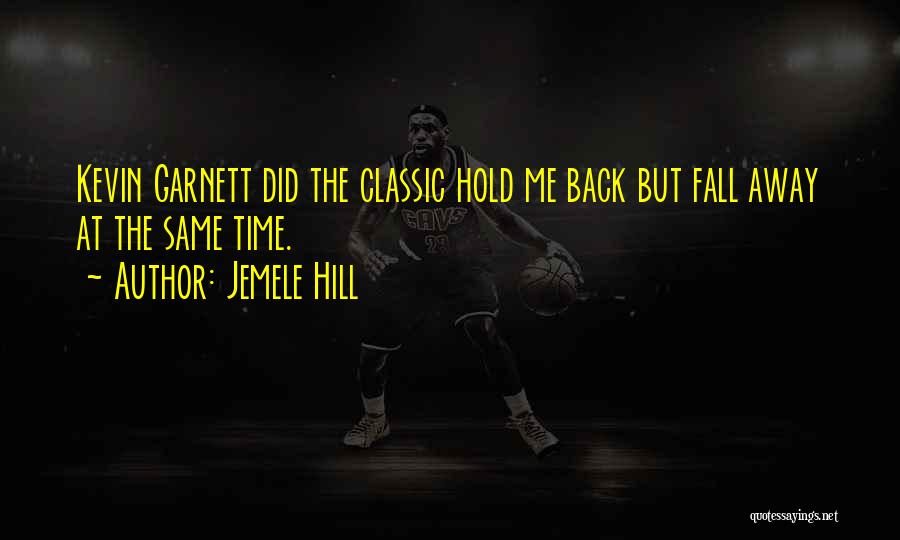 Jemele Hill Quotes: Kevin Garnett Did The Classic Hold Me Back But Fall Away At The Same Time.