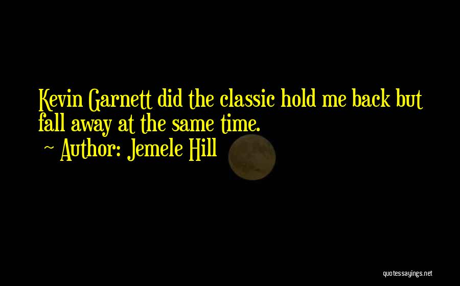 Jemele Hill Quotes: Kevin Garnett Did The Classic Hold Me Back But Fall Away At The Same Time.