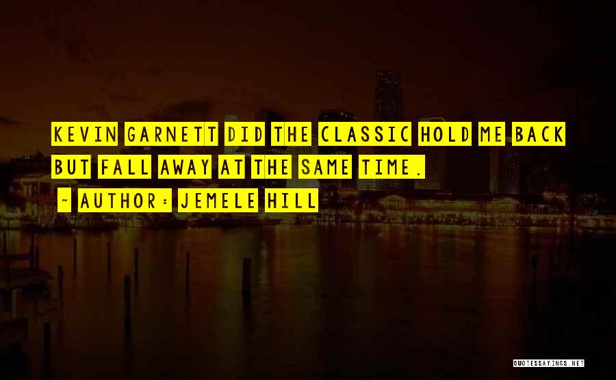 Jemele Hill Quotes: Kevin Garnett Did The Classic Hold Me Back But Fall Away At The Same Time.