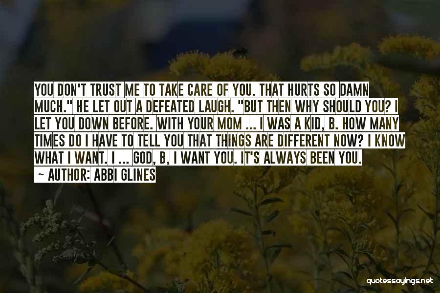 Abbi Glines Quotes: You Don't Trust Me To Take Care Of You. That Hurts So Damn Much. He Let Out A Defeated Laugh.