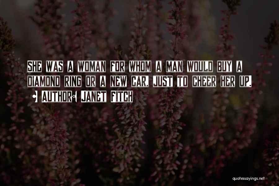 Janet Fitch Quotes: She Was A Woman For Whom A Man Would Buy A Diamond Ring Or A New Car, Just To Cheer