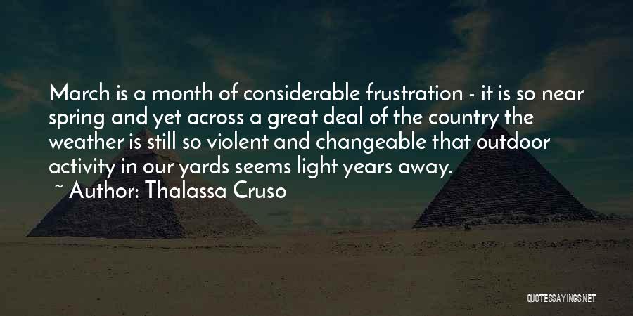 Thalassa Cruso Quotes: March Is A Month Of Considerable Frustration - It Is So Near Spring And Yet Across A Great Deal Of