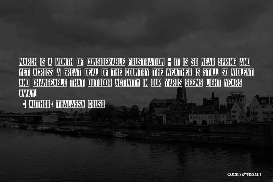 Thalassa Cruso Quotes: March Is A Month Of Considerable Frustration - It Is So Near Spring And Yet Across A Great Deal Of