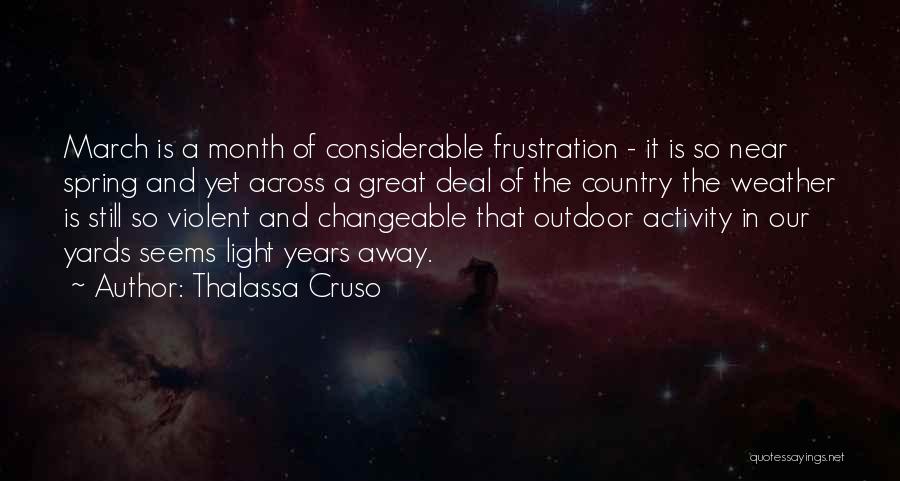 Thalassa Cruso Quotes: March Is A Month Of Considerable Frustration - It Is So Near Spring And Yet Across A Great Deal Of