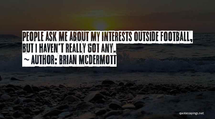 Brian McDermott Quotes: People Ask Me About My Interests Outside Football, But I Haven't Really Got Any.