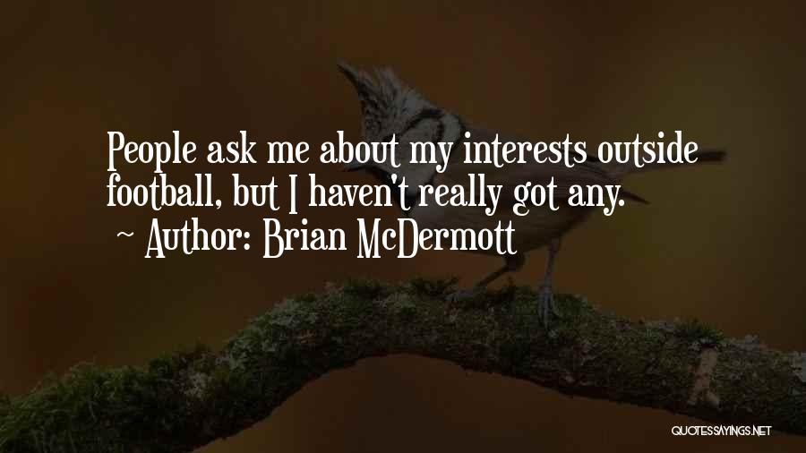 Brian McDermott Quotes: People Ask Me About My Interests Outside Football, But I Haven't Really Got Any.