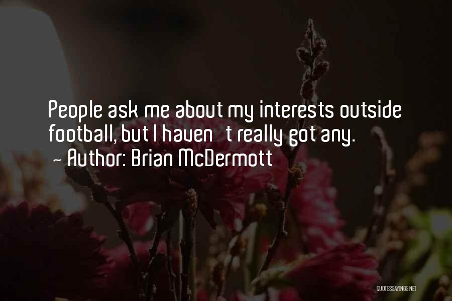 Brian McDermott Quotes: People Ask Me About My Interests Outside Football, But I Haven't Really Got Any.