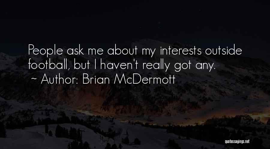 Brian McDermott Quotes: People Ask Me About My Interests Outside Football, But I Haven't Really Got Any.