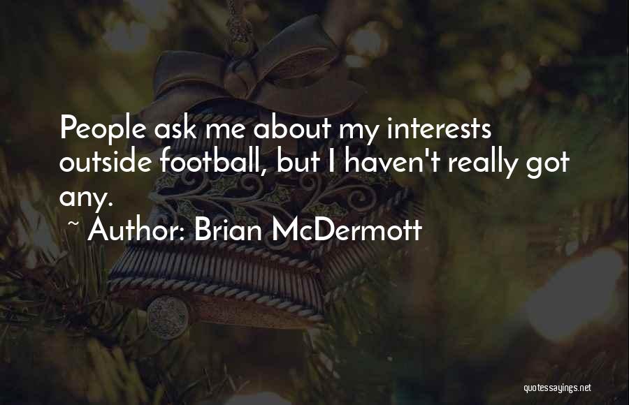 Brian McDermott Quotes: People Ask Me About My Interests Outside Football, But I Haven't Really Got Any.