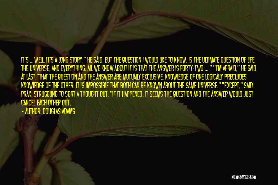 Douglas Adams Quotes: It's ... Well, It's A Long Story, He Said, But The Question I Would Like To Know, Is The Ultimate